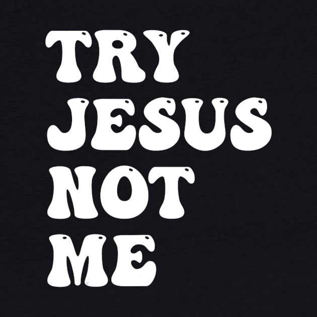 Try Jesus Not Me Funny Christian Religious by Kellers